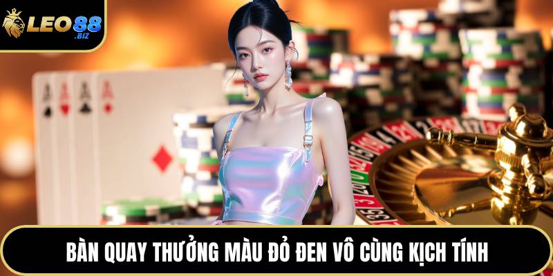 Bàn quay thưởng màu đỏ đen vô cùng kịch tính