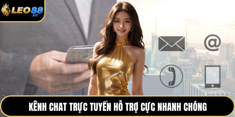 Kênh chat trực tuyến hỗ trợ cực nhanh chóng